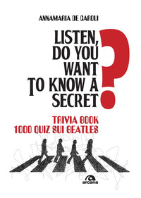 LISTEN DO YOU WANT TO KNOW A SECRET ? TRIVIA BOOK 1.000 QUIZ SUI BEATLES