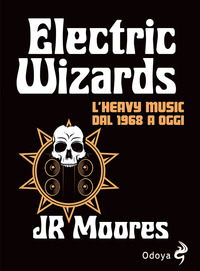 ELECTRIC WIZARDS - L\'HEAVY MUSIC DAL 1968 A OGGI