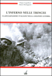 INFERNO NELLE TRINCEE - I LANCIAFIAMME ITALIANI NELLA GRANDE GUERRA