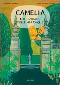 CAMELIA E IL GIARDINO DELLE MERAVIGLIE di GIRALDO M. L.. - BERTELLE N.