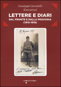 LETTERE E DIARI DAL FRONTE E DALLA PRIGIONIA 1915 - 1918