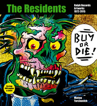 BUY OR DIE ! THE RESIDENTS RALPH RECORDS ARTWORKS 1972-2016