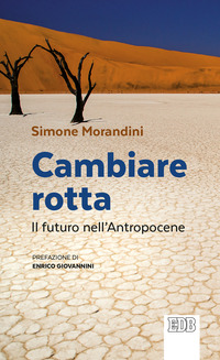 CAMBIARE ROTTA - IL FUTURO DELL\'ANTROPOCENE
