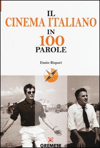 CINEMA ITALIANO IN 100 PAROLE di BISPURI ENNIO