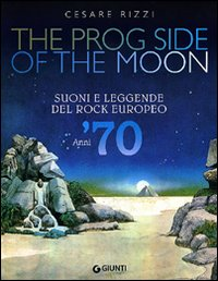 THE PROG SIDE OF THE MOON - SUONI E LEGGENDE DEL ROCK EUROPEO ANNI \'70