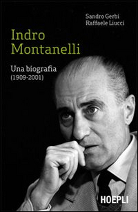 INDRO MONTANELLI - UNA BIOGRAFIA 1909 - 2001