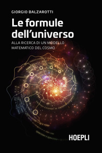 FORMULE DELL\'UNIVERSO - ALLA RICERCA DI UN MODELLO MATEMATICO DEL COSMO