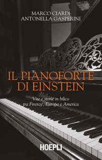 PIANOFORTE DI EINSTEIN - VITE E STORIE IN BILICO TRA FIRENZE EUROPA E AMERICA