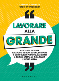 LAVORARE ALLA GRANDE - CERCARE E TROVARE IL LAVORO DEI TUOI SOGNI SCRIVERE IL CURRICULUM