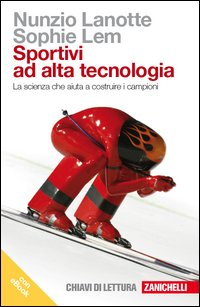 SPORTIVI AD ALTA TECNOLOGIA - LA SCIENZA CHE AIUTA A COSTRUIRE I CAMPIONI - CON E-BOOK