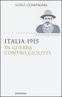 ITALIA 1915 - IN GUERRA CONTRO GIOLITTI