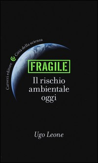 FRAGILE - IL RISCHIO AMBIENTALE OGGI di LEONE UGO