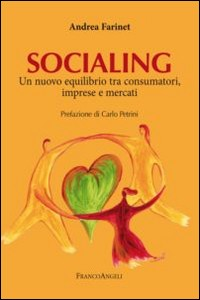 SOCIALING - UN NUOVO EQUILIBRIO TRA CONSUMATORI, IMPRESE E MERCATI di FARINET ANDREA