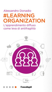 LEARNING ORGANIZATION - L\'APPRENDIMENTO DIFFUSO COME LEVA DI ANTIFRAGILITA\'