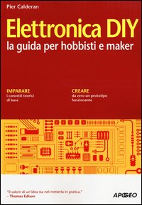 ELETTRONICA DIY - LA GUIDA PER HOBBISTI E MAKER