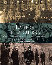 FEDE E LA GUERRA - CAPPELLANI MILITARI E PRETI SOLDATI 1915 - 1919