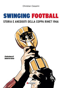 SWINGING FOOTBALL - STORIA E ANEDDOTI DELLA COPPA RIMET 1966