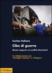 CIBO DI GUERRA - QUINTO RAPPORTO SUI CONFLITTI DIMENTICATI di CARITAS ITALIANA
