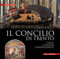 CONCILIO DI TRENTO 1545 - 1563 - I FATTI I LUOGHI I PROTAGONISTI