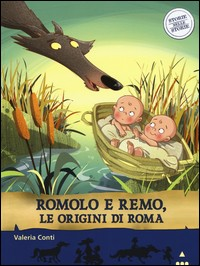 ROMOLO E REMO - LE ORIGINI DI ROMA di CONTI VALERIA