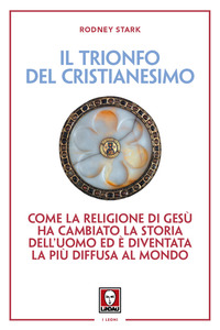 TRIONFO DEL CRISTIANESIMO - COME LA RELIGIONE DI GESU\' HA CAMBIATO LA STORIA DELL\'UOMO ED E\'
