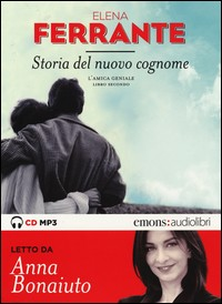 STORIA DEL NUOVO COGNOME - L\'AMICA GENIALE 2 - AUDIOLIBRO CD MP3 di FERRANTE E. - BONAIUTO A.