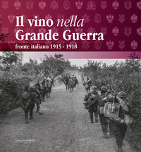 VINO NELLA GRANDE GUERRA - FRONTE ITALIANO 1915 - 1918