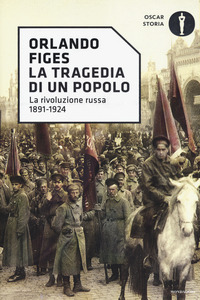 TRAGEDIA DI UN POPOLO - LA RIVOLUZIONE RUSSA 1891 - 1924