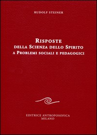RISPOSTE DELLA SCIENZA DELLO SPIRITO A PROBLEMI SOCIALI E PEDAGOGICI di STEINER RUDOLF