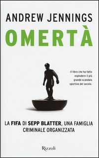 OMERTA\' - LA FIFA DI SEPP BLATTER di JENNINGS ANDREW
