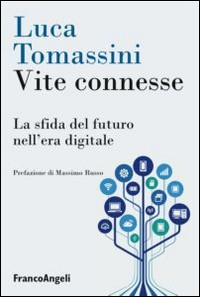 VITE CONNESSE - LA SFIDA DEL FUTURO NELL\'ERA DIGITALE di TOMASSINI LUCA