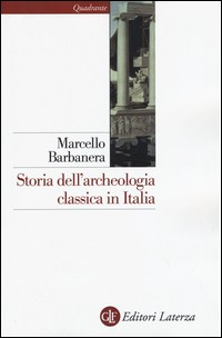 STORIA DELL\'ARCHEOLOGIA CLASSICA IN ITALIA di BARBANERA MARCELLO