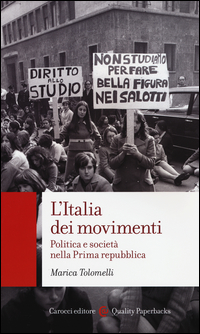 ITALIA DEI MOVIMENTI - POLITICA E SOCIETA\' NELLA PRIMA REPUBBLICA