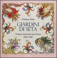GIARDINI DI SETA. VITTORIO ACCORNERO PER GUCCI 1960-1981