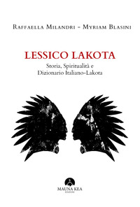 LESSICO LAKOTA - STORIA, SPIRITUALITA\' E DIZIONARIO ITALIANO - LAKOTA