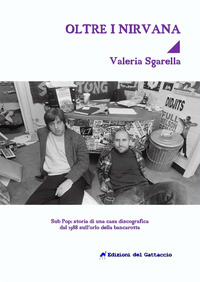 OLTRE I NIRVANA SUB POP RECORDS - STORIA DI UNA CASA DISCOGRAFICA DAL 1988