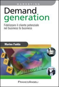 DEMAND GENERATION - FIDELIZZARE IL CLIENTE POTENZIALE NEL BUSINESS TO BUSINESS