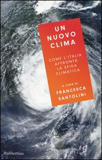 NUOVO CLIMA - COME L\'ITALIA AFFRONTA LA CRISI CLIMATICA di SANTOLINI FRANCESCA (A CURA)