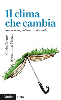 CLIMA CHE CAMBIA - NON SOLO UN PROBLEMA AMBIENTALE di CARRARO C. - MAZZAI A.