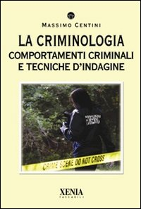 CRIMINOLOGIA - COMPORTAMENTI CRIMINALI E TECNICHE D\'INGAGINE