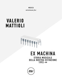 EX MACHINA - STORIA MUSICALE DELLA NOSTRA ESTINZIONE