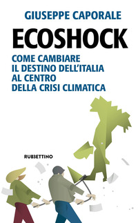 ECOSHOCK - COME CAMBIARE IL DESTINO DELL\'ITALIA AL CENTRO DELLA CRISI CLIMATICA