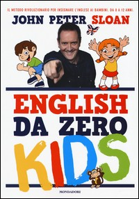 ENGLISH DA ZERO - KIDS di SLOAN JOHN PETER