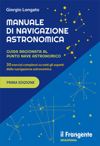 MANUALE DI NAVIGAZIONE ASTRONOMICA GUIDA RAGIONATA AL PUNTO NAVE ASTRONOMICO 30 ESERCIZI COMPLESSI