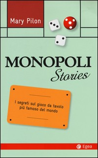 MONOPOLI STORIES - I SEGRETI SUL GIOCO DA TAVOLO PIU\' FAMOSO DEL MONDO di PILON MARY