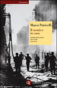 NEMICO IN CASA - STORIA DELL\'ITALIA OCCUPATA 1943 - 1945 di PATRICELLI MARCO