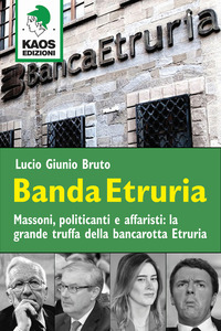 BANDA ETRURIA - MASSON POLITICANTI E AFFARISTI: LA GRANDE TRUFFA