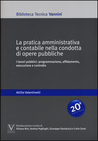 PRATICA AMMINISTRATIVA E CONTABILE NELLA CONDOTTA DI OPERE PUBBLICHE. I LAVORI PUBBLICI: PROGRAM...