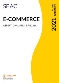 E-COMMERCE 2021 - TUTTE LE NOVITA\' DAL 1° LUGLIO 2021 ASPETTI CIVILISTICI E FISCALI