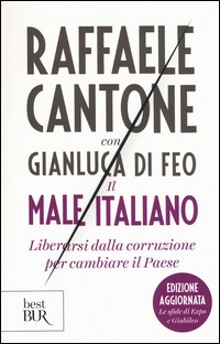 MALE ITALIANO - LIBERARSI DALLA CORRUZIONE PER CAMBIARE IL PAESE di CANTONE R. - DI FEO G.
